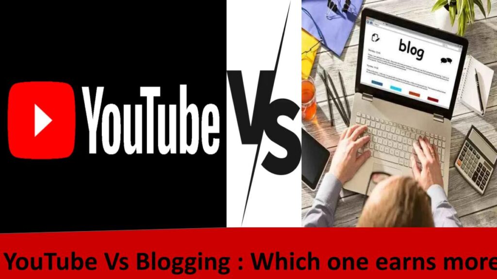 YouTube Vs Blogging _ Which one earns more